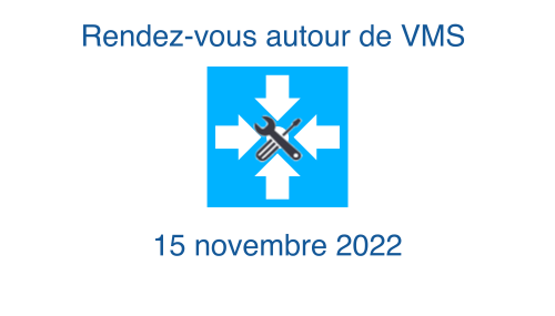 Rendez-vous autour de VMS du 15 novembre 2022