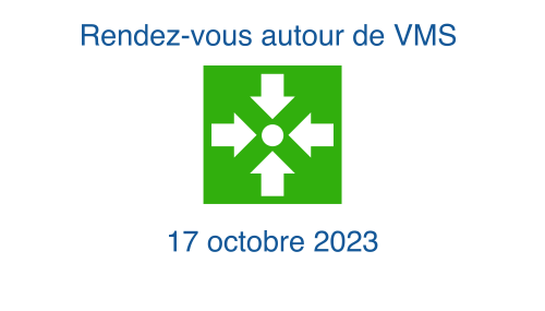 Rendez-vous autour de VMS du 17 octobre 2023